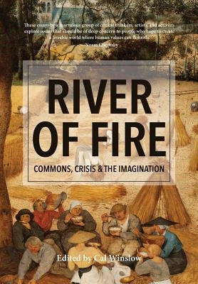 River of Fire: Commons, Crisis, and the Imagination by Winslow, Cal