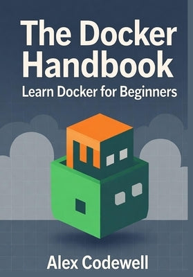 The Docker Handbook - Learn Docker for Beginners by Codewell, Alex