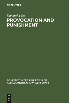 Provocation and Punishment: The Anger of God in the Book of Jeremiah and Deuteronomistic Theology by Joo, Samantha
