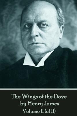 The Wings of the Dove by Henry James - Volume II (of II) by James, Henry