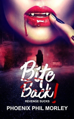 BITE BACK! (paperback edition) by Morley, Phoenix Phil