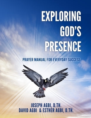 Exploring God's Presence: Prayer Manual for Everyday Success by Agbi D. Th, Joseph