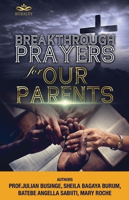 Breakthrough Prayers for Our Parents by Burum, Sheila Bagaya