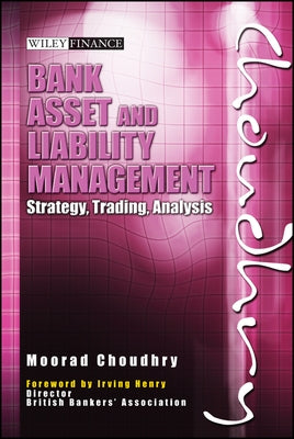 Bank Asset and Liability Management: Strategy, Trading, Analysis [With CDROM] by Choudhry, Moorad