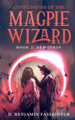 Confessions of the Magpie Wizard: Book 2: Demonkin by Fassbinder, D. Benjamin