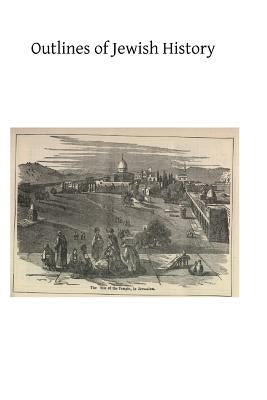 Outlines of Jewish History: From Abraham to Our Lord by Hermenegild Tosf, Brother