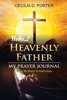 Hello, My Heavenly Father by Porter, Cecilia D.