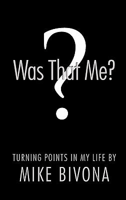 Was That Me?: Turning Points in My Life by Mike Bivona by Bivona, Michael