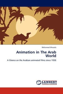 Animation in the Arab World by Ghazala, Mohamed