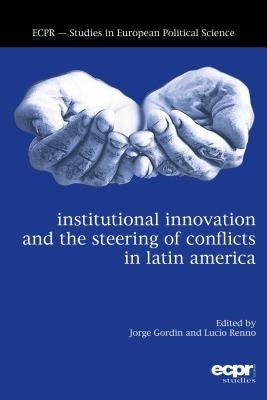 Institutional Innovation and the Steering of Conflicts in Latin America by Gordin, Jorge