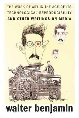 The Work of Art in the Age of Its Technological Reproducibility, and Other Writings on Media by Benjamin, Walter
