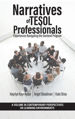 Narratives of TESOL Professionals: Experiences Navigating the Doctoral Program by Kayı-Aydar, Hayriye