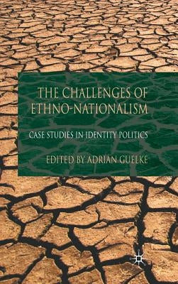 The Challenges of Ethno-Nationalism: Case Studies in Identity Politics by Guelke, A.