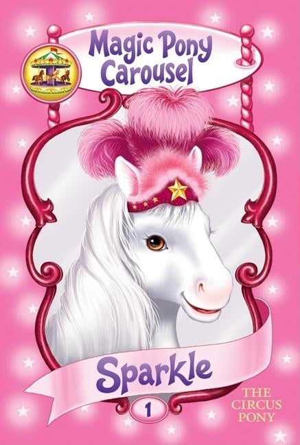 Magic Pony Carousel #1: Sparkle the Circus Pony by Shire, Poppy