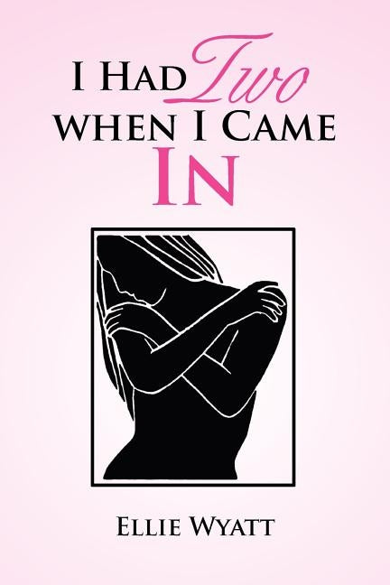 I Had Two When I Came in by Wyatt, Ellie