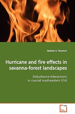 Hurricane and fire effects in savanna-forest landscapes by Passmore, Heather A.