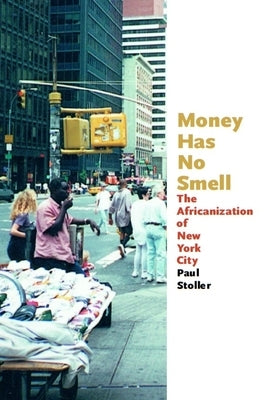 Money Has No Smell: The Africanization of New York City by Stoller, Paul