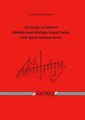On Design of Coherent Multiple-Input-Multiple-Output Radars with Sparse Antenna Arrays by Kirschner, Andreas Josef