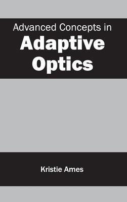 Advanced Concepts in Adaptive Optics by Ames, Kristie