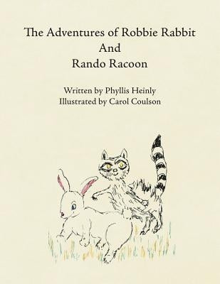 The Adventures of Robbie Rabbit and Rando Racoon by Heinly, Phyllis