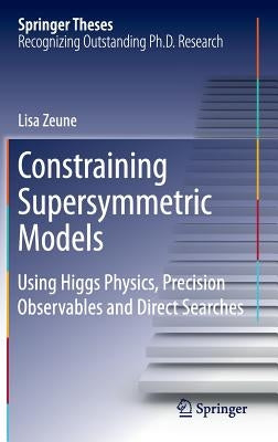 Constraining Supersymmetric Models: Using Higgs Physics, Precision Observables and Direct Searches by Zeune, Lisa