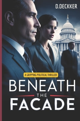 Beneath the Facade: A Gripping Political Thriller by Deckker, Dinesh