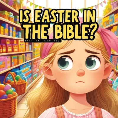 Is Easter in the Bible? by Ramirez, Brittani