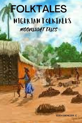 Folktale: Nigerian Folktale(moonlight Folktale) by Edeh, Ebenezer
