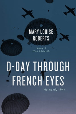 D-Day Through French Eyes: Normandy 1944 by Roberts, Mary Louise
