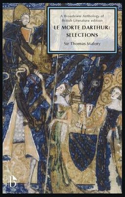 Le Morte Darthur: Selections: A Broadview Anthology of British Literature Edition by Malory, Sir Thomas