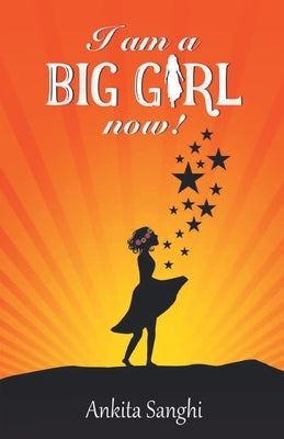 I am a Big Girl now! by Sanghi, Ankita