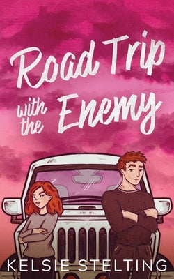 Road Trip with the Enemy by Stelting, Kelsie