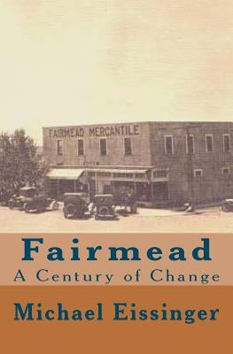 Fairmead: : A Century of Change by Eissinger, Michael