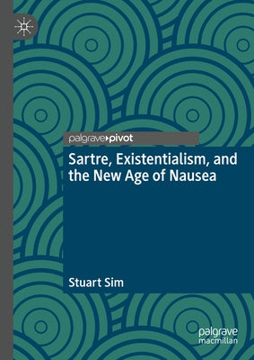 Sartre, Existentialism, and the New Age of Nausea by Sim, Stuart