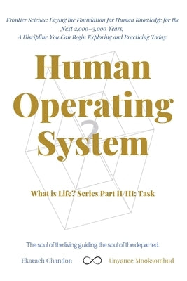 Human Operating System: What is Life? Series Part II/III: Task by Mooksombud, Unyanee