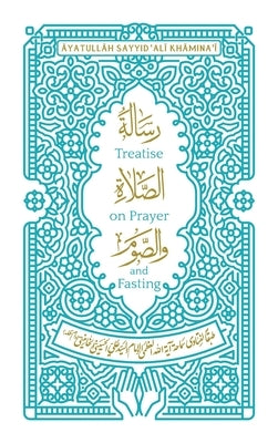 Treatise on Prayer and Fasting: A Bilingual Edition by Khāminaʾī, Āyatull&#