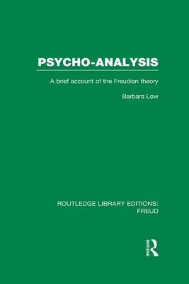 Psycho-Analysis: A Brief Account of the Freudian Theory by Low, Barbara