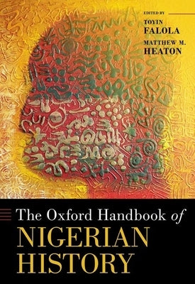 The Oxford Handbook of Nigerian History by Falola, Toyin