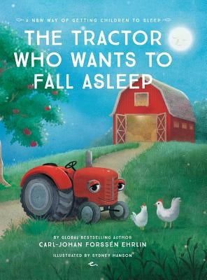 The Tractor Who Wants To Fall Asleep: A New Way of Getting Children to Sleep by Forssén Ehrlin, Carl-Johan