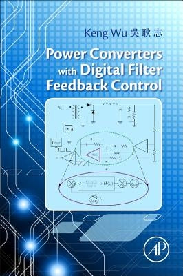Power Converters with Digital Filter Feedback Control by Wu, Keng C.