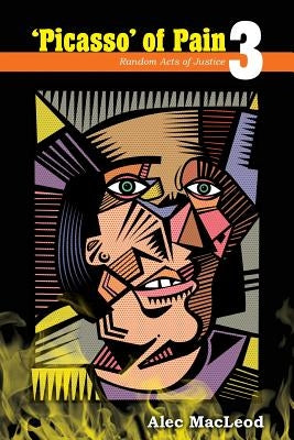 'Picasso' of Pain 3: Random Acts of Justice by MacLeod, Alec