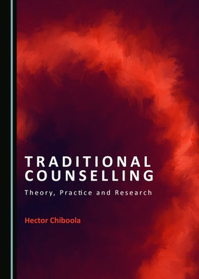 Traditional Counselling: Theory, Practice and Research by Chiboola, Hector
