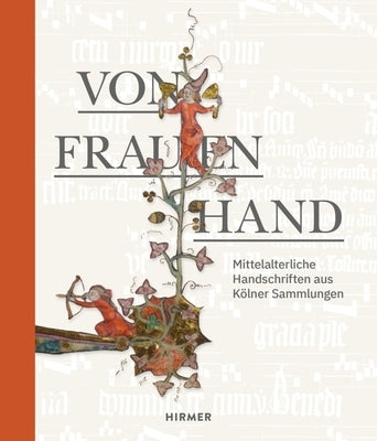 Von Frauenhand: Mittelalterliche Handschriften Aus Kölner Sammlungen by Horst, Haralod