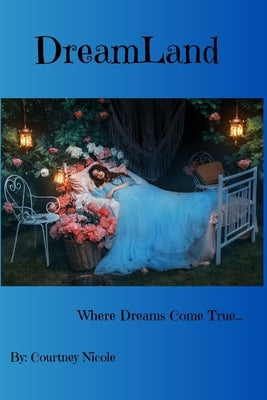 DreamLand: Where Dreams Come True... by Nicole, Courtney