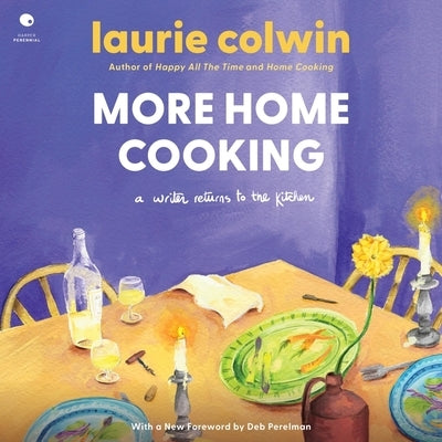 More Home Cooking: A Writer Returns to the Kitchen by Colwin, Laurie