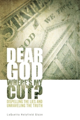 Dear God, Where is My Cut?: Dispelling the Lies and Unraveling the Truth by Glaze, Laquetta Holyfield
