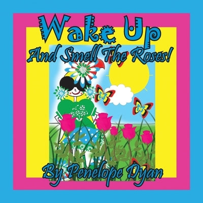 Wake Up And Smell The Roses! by Dyan, Penelope