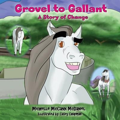 Grovel to Gallant: A Story of Change by McCann-McDaniel, Michelle