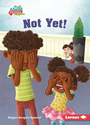 Not Yet! by Borgert-Spaniol, Megan