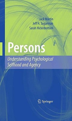 Persons: Understanding Psychological Selfhood and Agency by Martin, Jack
